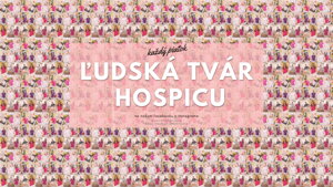 ĽUDSKÁ TVÁR hospicu ❤